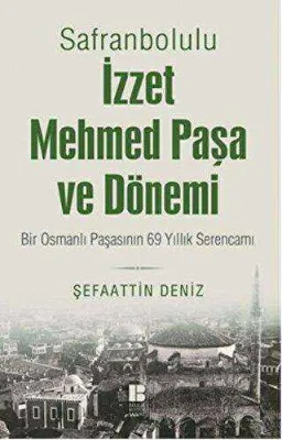 Safranbolulu İzzet Mehmed Paşa ve Dönemi