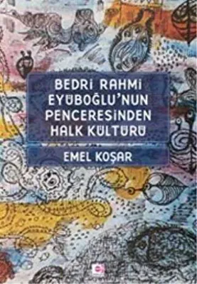 Bedri Rahmi Eyüboğlu’nun Penceresinden Halk Kültürü