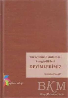 Türkçemizin Anlamsal Zenginlikleri Deyimlerimiz