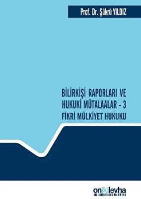 Bilirkişi Raporları ve Hukuki Mütalaalar - 3 Fikri Mülkiyet Hukuku