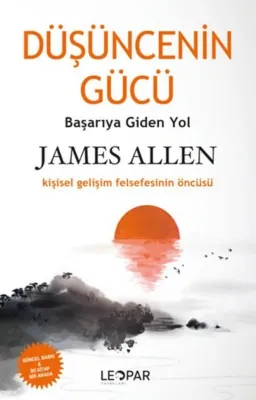 Düşüncenin Gücü - Başarıya Giden Yol - Kişisel Gelişim Felsefesinin Öncüsü