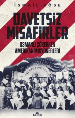 Davetsiz Misafirler - Osmanlı Çökerken Amerikan Misyonerleri