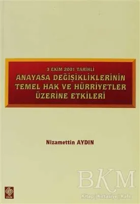 3 Ekim 2001 Tarihli Anayasa Değişikliklerinin Temel Hak ve Hürriyetler Üzerine Etkiler