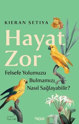 Hayat Zor: Felsefe Yolumuzu Bulmamıza Nasıl Yardım Edebilir?
