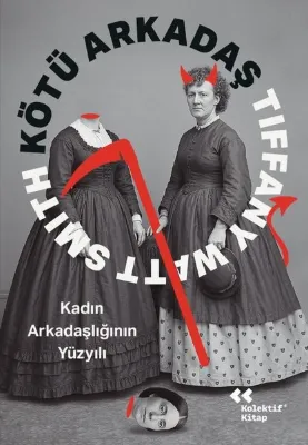 Kötü Arkadaş - Kadın Arkadaşlığının Yüzyılı