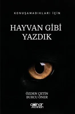 Konuşamadıkları İçin Hayvan Gibi Yazdık