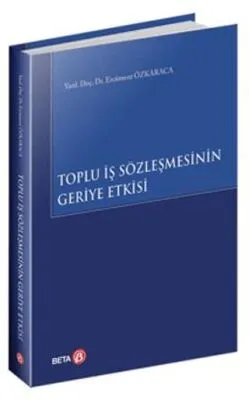 Toplu İş Sözleşmesinin Geriye Etkisi