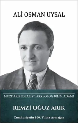 Remzi Oğuz Arık: Muzdarip İdealist Arkeolog Bilim Adamı