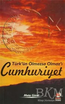 Türk’ün Olmazsa Olmaz’ı Cumhuriyet