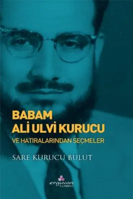 Babam Ulvi Kurucu ve Hatıralarından Seçmeler