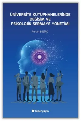 Üniversite Kütüphanelerinde Değişim ve Psikolojik Sermaye Yönetimi