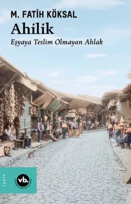 Ahilik - Eşyaya Teslim Olmayan Ahlak