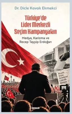 Türkiyede Lider Merkezli Seçim Kampanyaları-Medya Karizma ve Recep Tayyip Erdoğan