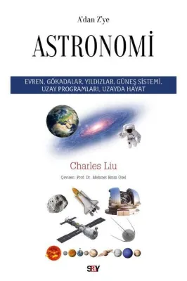 A'dan Z'ye Astronomi - Evren Gökadalar Yıldızlar Guneş Sistemi Uzay Programları Uzayda Hayat