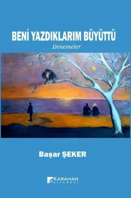 Beni Yazdıklarım Büyüttü - Denemeler