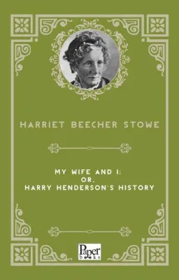 My Wife and I: or Harry Henderson's History