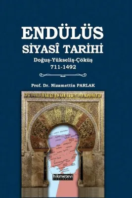 Endülüs Siyasi Tarihi: Tarihi Doğuş - Yükseliş - Çöküş 711 - 1492