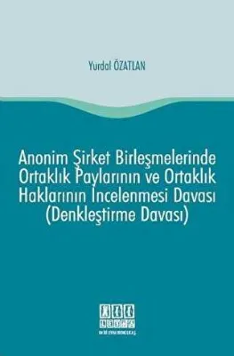 Anonim Şirket Birleşmelerinde Ortaklık Paylarının ve Ortaklık Haklarının İncelenmesi Davası Denkleştirme Davası