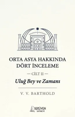 Orta Asya Hakkında Dört İnceleme Cilt 2 - Uluğ Bey ve Zamanı