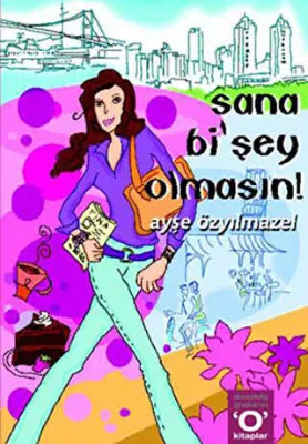 Sana Bi’Şey Olmasın!