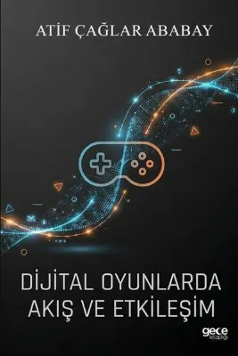 Dijital Oyunlarda Akış ve Etkileşim
