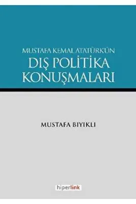 Mustafa Kemal Atatürk’ün Dış Politika Konuşmaları