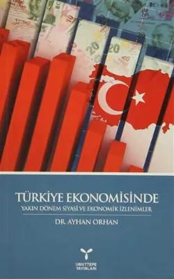 Türkiye Ekonomisinde Yakın Dönem Siyasi ve Ekonomik İzlenimler