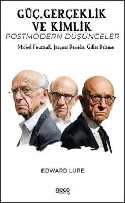 Güç Gerçeklik ve Kimlik - Postmodern Düşünceler - Michel Foucault Jacques Derrida Gilles Deleuze