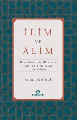 İlim ve Alim: İlim Tahsilinde İlkeler ve Cami'u't-Tirmizi'nin İlim Bölümü