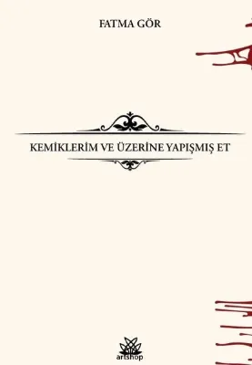 Kemiklerim ve Üzerine Yapışmış Et