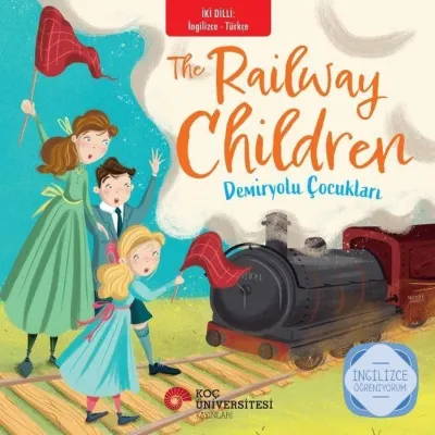 The Railway Children - Demiryolu Çocukları - İki Dilli: İngilizce - Türkçe - İngilizce Öğreniyorum