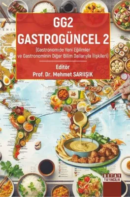 GG2 Gastrogüncel 2 - Gastronomide Yeni Eğilimler ve Gastronominin Diğer Bilim Dallarıyla İlişkileri