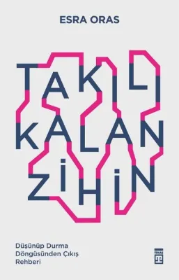 Takılı Kalan Zihin - Düşünüp Durma Döngüsünden Çıkış Rehberi