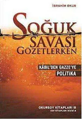 Kabil`den Gazze`ye Soğuk Savaşı Gözetlerken