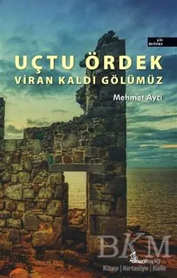 Uçtu Ördek Viran Kaldı Gölümüz