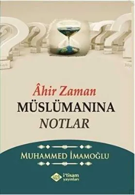 Ahir Zaman Müslümanına Notlar
