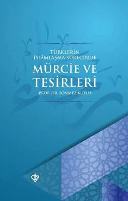 Türklerin İslamlaşma Sürecinde Mürcie ve Tesirleri