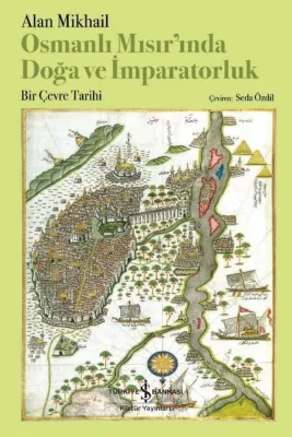 Osmanlı Mısır'ında Doğa ve İmparatorluk - Bir Çevre Tarihi