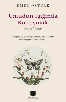 Umudun Işığında Konuşmak - Pozitif İletişim