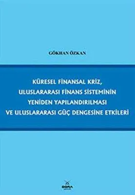Küresel Finansal Kriz, Uluslararası Finans Sisteminin Yeniden Yapılandırılması ve Uluslararası Güç Dengesine Etkileri