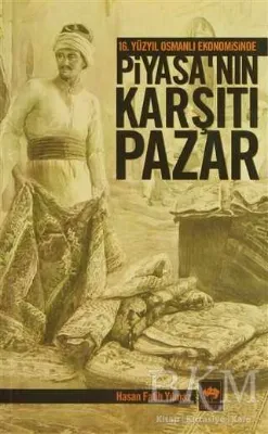 16. Yüzyıl Osmanlı Ekonomisinde Piyasa’nın Karşıtı Pazar