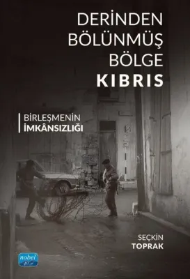 Derinden Bölünmüş Bölge Kıbrıs - Birleşmenin İmkansızlığı