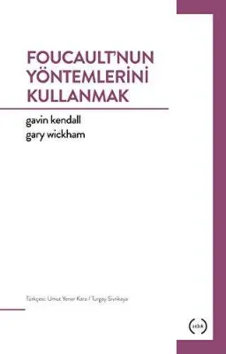 Foucault`nun Yöntemlerini Kullanmak