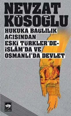 Hukuka Bağlılık Açısından Eski Türkler’de - İslam’da ve Osmanlı’da Devlet