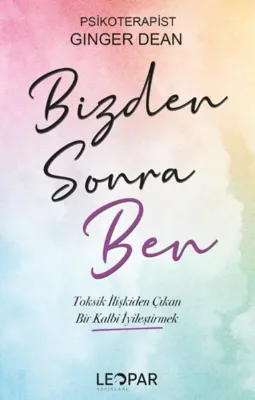 Bizden Sonra Ben- Toksik İlişkiden Çıkan Bir Kalbi İyileştirmek