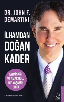 İlhamdan Doğan Kader - Tatminkar ve Amaç Dolu Bir Yaşamın Sırrı