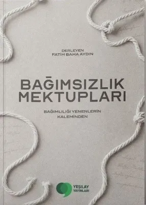 Bağımsızlık Mektupları - Bağımlılığı Yenenlerin Kaleminden