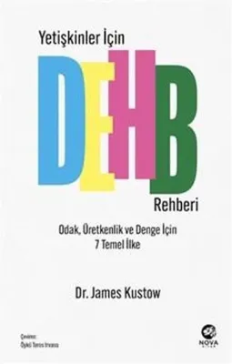 Yetişkinler İçin DEHB Rehberi - Odak Üretkenlik ve Denge İçin 7 Temel İlke