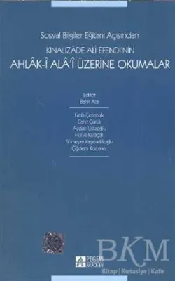 Sosyal Bilgiler Eğitimi Açısından Kınalızade Ali Efendi’nin Ahlak-i Ala’i Üzerine Okumalar