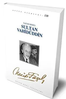 Vatan Dostu Sultan Vahidüddin : 90 - Necip Fazıl Bütün Eserleri